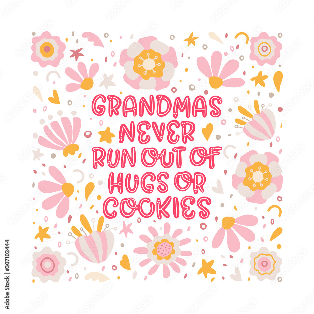 Grandmas never run out of hugs and cookies. Lettering illustration with flowers on the white background. Inspirational phrase about grandma. Ideal for greeting card, print, poster, banner design.