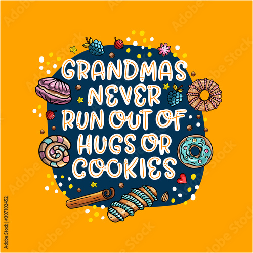 Grandmas never run out of hugs and cookies. Modern lettering illustration with cookies. Inspirational phrase about grandma. Ideal for greeting card, print, poster, banner design.