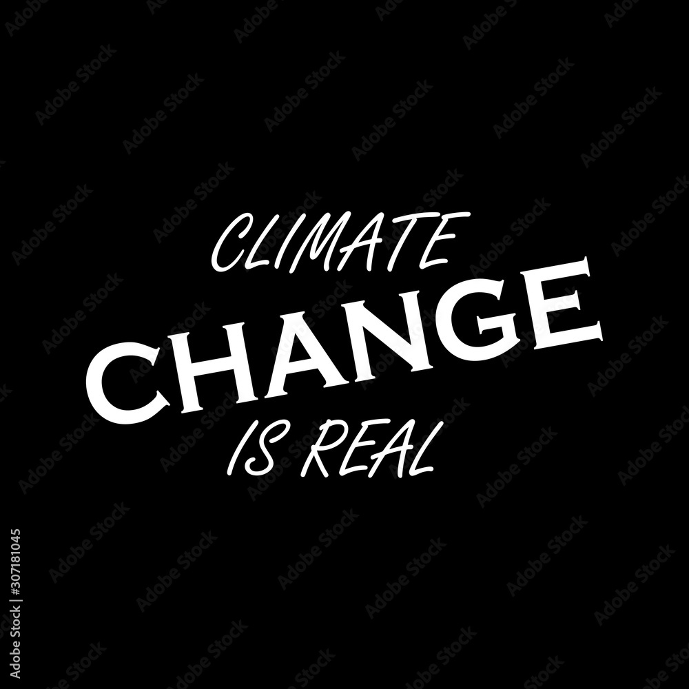 Climate change is real -  Vector illustration design for banner, t-shirt graphics, fashion prints, slogan tees, stickers, cards, poster, emblem and other creative uses