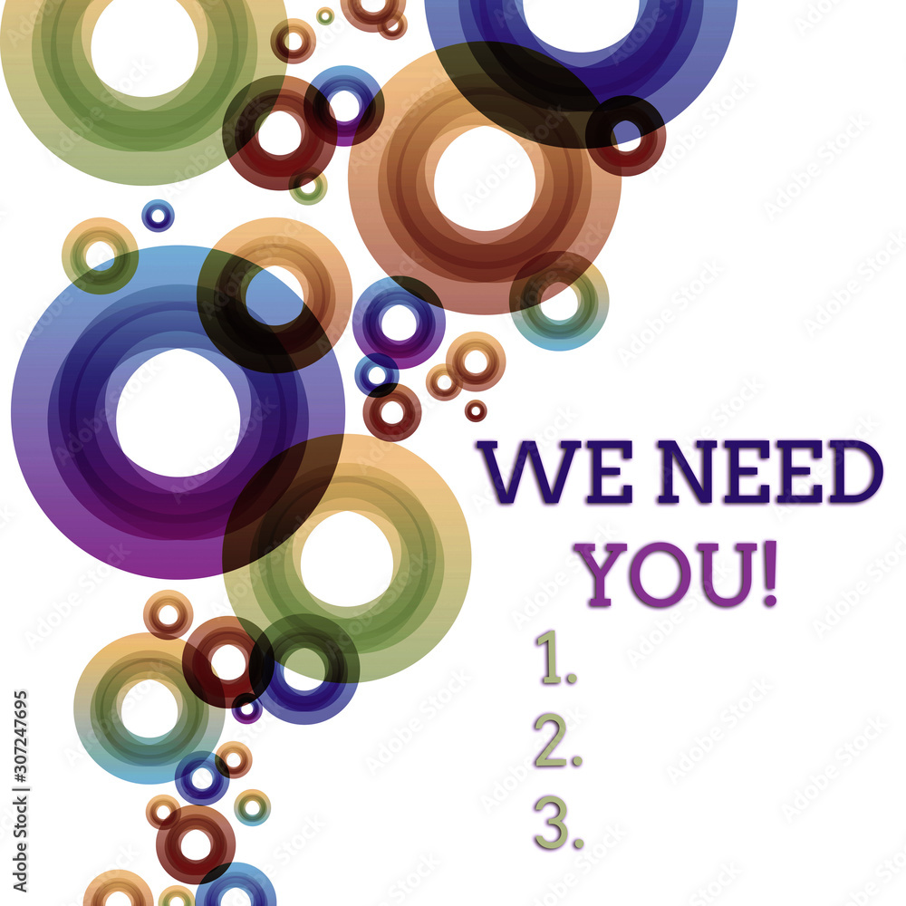 Word writing text We Need You. Business photo showcasing asking someone to work together for certain job or target Vibrant Multicolored Circles Disks of Different Sizes Overlapping Isolated