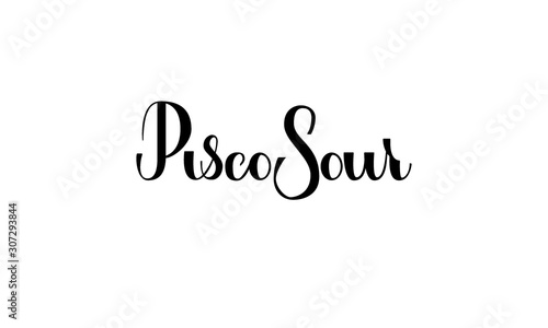 Lettering Pisco Sour isolated on white background for print, design, bar, menu, offers, restaurant. Modern hand drawn lettering label for alcohol cocktail Pisco Sour. Handwritten inscriptions