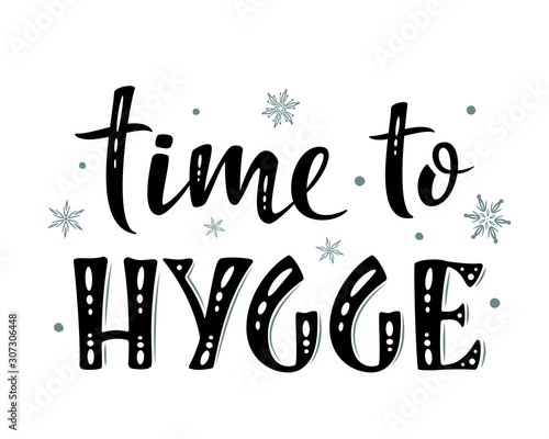 Time to hygge. Hand drawn simple lettering sign. For cafe or home interior, card, t-shirt or mug print, poster, banner, sticker. Danish happiness, positive mood. Winter Holiday vector