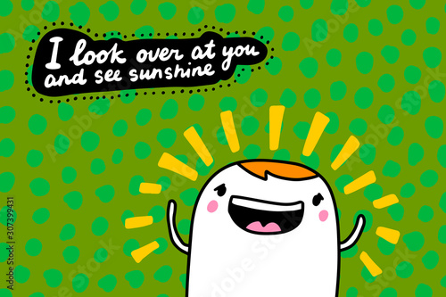 I look over at you and see sunshine hand drawn vector illustration in cartoon comic style