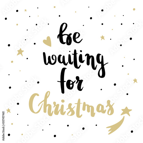 Be waiting for Christmas. Hand lettering greeting card with brush calligraphy. Vector black with white background. Christmas party invitation postcard, party celebration.
