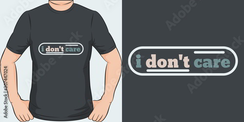 I Don't Care. Unique and Trendy Simple Text T-Shirt Design or Mockup.