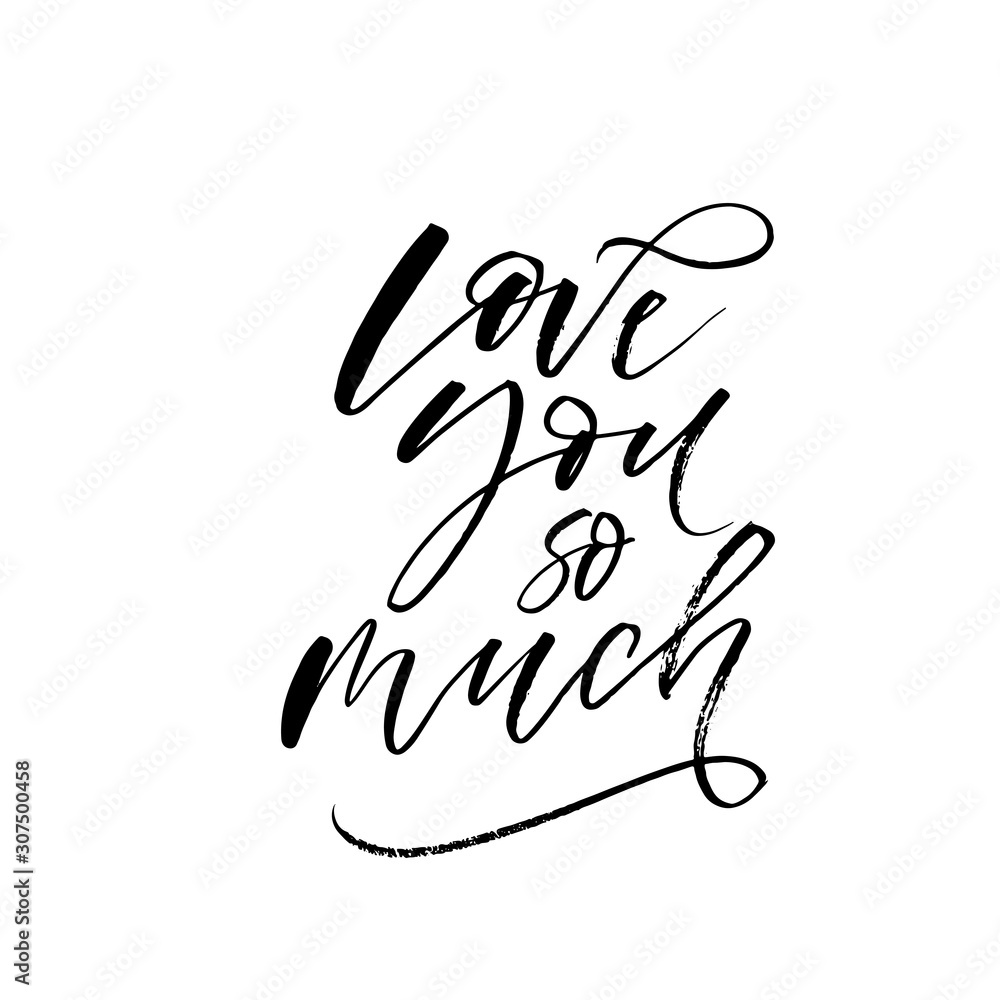 Love you so much phrase. Modern vector brush calligraphy. Ink illustration with hand-drawn lettering. Love you so much phrase. Modern vector brush calligraphy. Ink illustration with hand-drawn lettering.