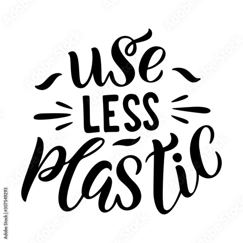 Use less plastic lettering card.Hand lettered environment friendly eco-lifestyle quote against plastic pollution.Typography poster,handdrawn caligraphy vector illustration isolated on white background