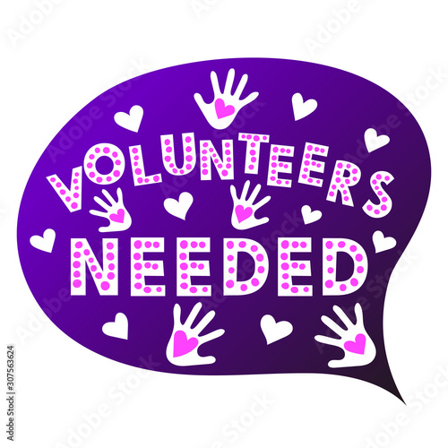 Volunteers needed. Speech bubble with text, palms and hearts. Social concept. 