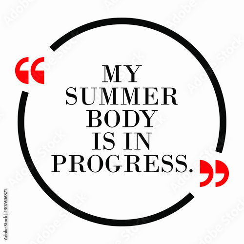 Inspirational quote, motivation. Weight loss. Typography for t shirt, invitation, greeting card sweatshirt printing and embroidery. Print for tee. My summer body is in progress.