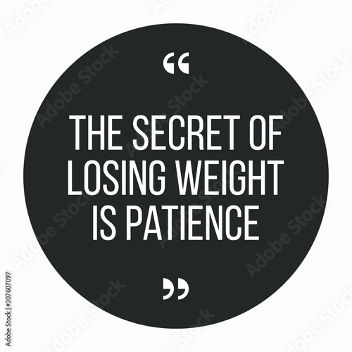 Inspirational quote, motivation. Weight loss. Typography for t shirt, invitation, greeting card sweatshirt printing and embroidery. Print for tee. The secret of losing weight is patience.