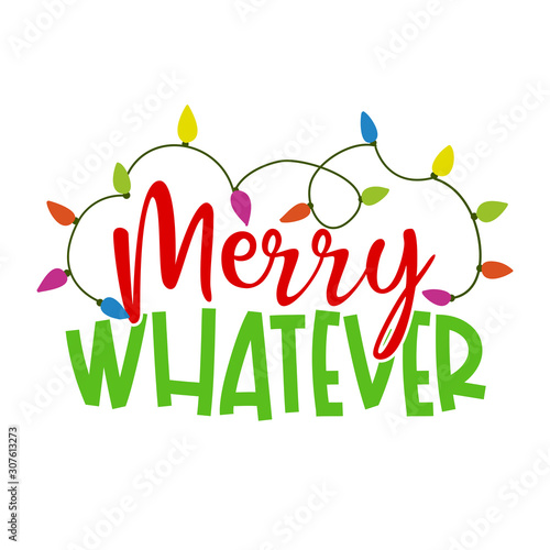 Merry Whatever - Calligraphy phrase for Christmas. Hand drawn lettering for Xmas greetings cards, invitations. Good for t-shirt, mug, scrap booking, gift, printing press. Holiday quotes. photo