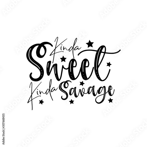 Kinda sweet kinda savage- motivational handwritten txt, with stars. Good for greeting card , banner, T-shirt print, flyer, poster design, mug.