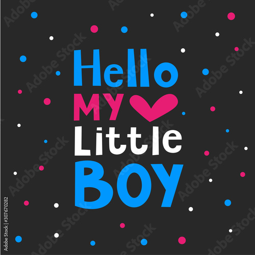 Hello my little boy text vector illustration. Poster and card design on black background.