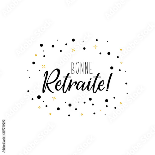Bonne retraite. Good retirement in French language. Hand drawn lettering background. Ink illustration.