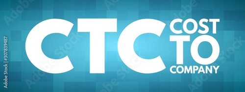 CTC - Cost To Company acronym, business concept background