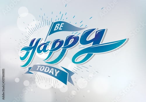 Be Happy vector greeting card. Includes beautiful lettering composition placed over blurred circles blue abstract background. A4 format with CMYK colors acceptable for print.