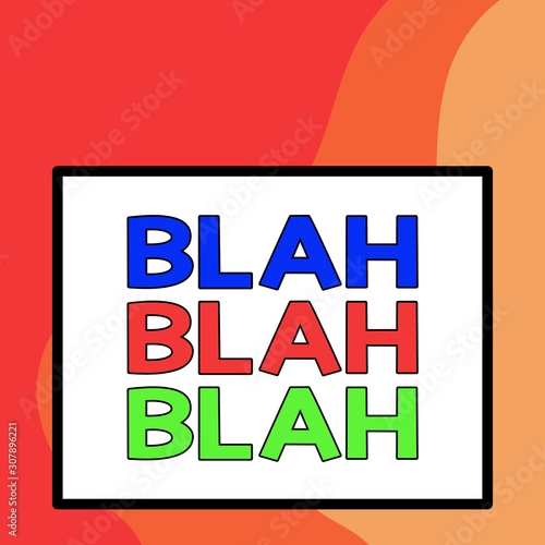 Word writing text Blah Blah Blah. Business photo showcasing Talking too much false information gossips nonsense speaking Big white blank square background inside one thick bold black outline frame photo