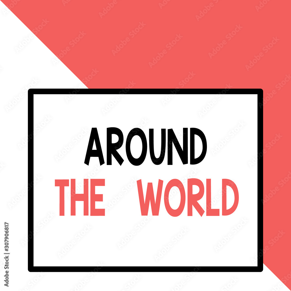 Text sign showing Around The World. Business photo text saying that something available all over globe everywhere Front close up view big blank rectangle abstract geometrical background Text sign showing Around The World. Business photo text saying that something available all over globe everywhere Front close up view big blank rectangle abstract geometrical background