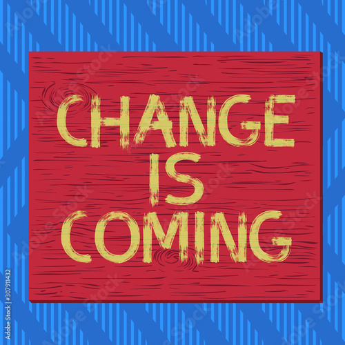 Text sign showing Change Is Coming. Business photo text telling someone that future going to be different Square rectangle unreal cartoon wood wooden nailed stuck on coloured wall