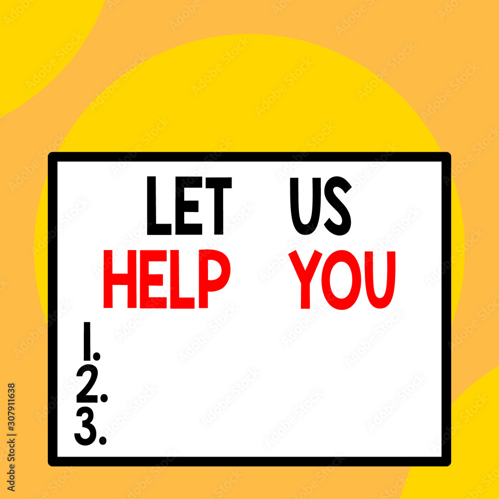 Writing note showing Let Us Help You. Business concept for Offering a service to someone to help him in his necessity Front close up view big blank rectangle abstract geometrical background Writing note showing Let Us Help You. Business concept for Offering a service to someone to help him in his necessity Front close up view big blank rectangle abstract geometrical background