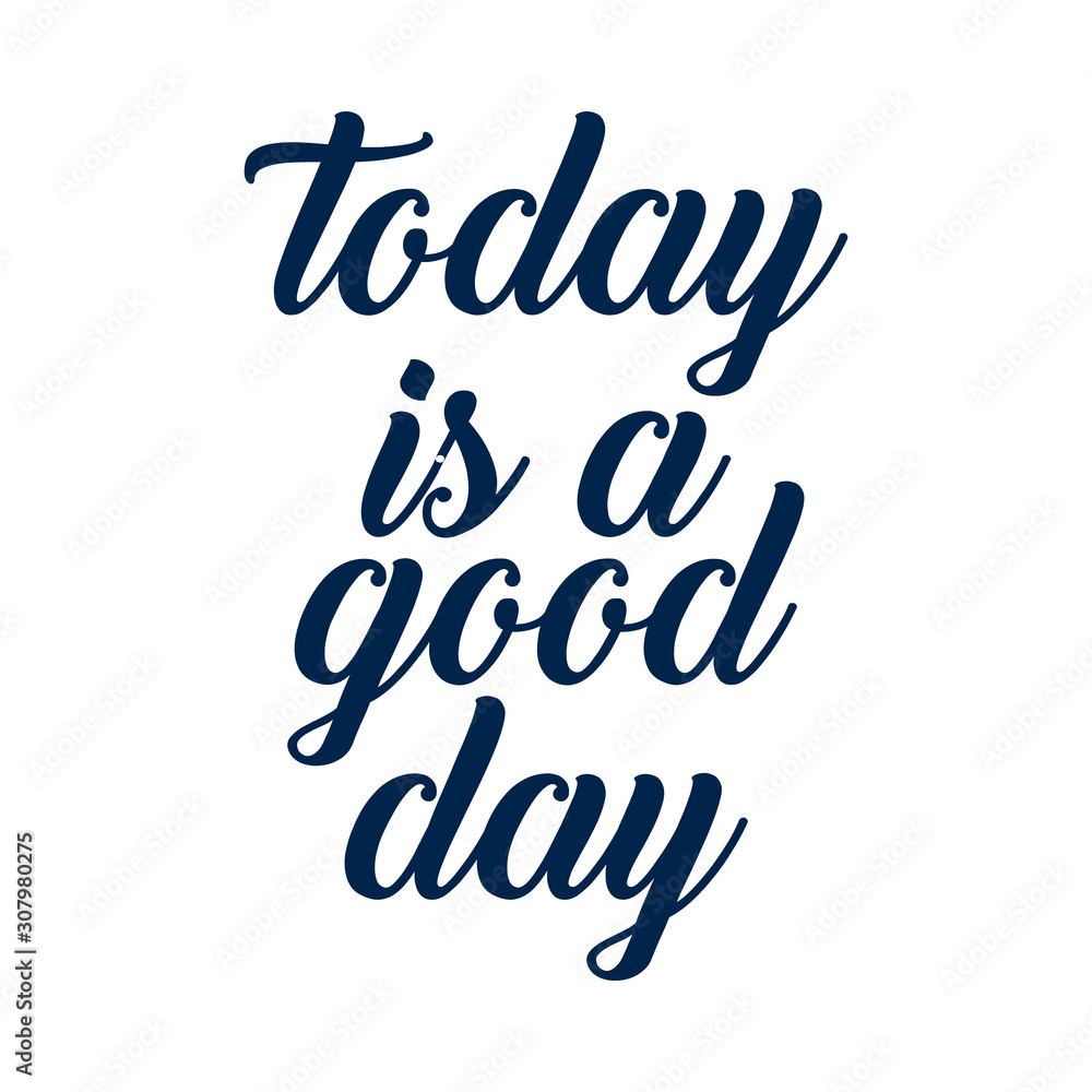 today is a good day - hand lettering positive quote to poster, greeting card today is a good day - hand lettering positive quote to poster, greeting card