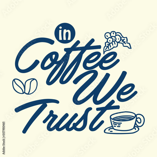 Hand Lettering / typography design " In coffee we trust " for print