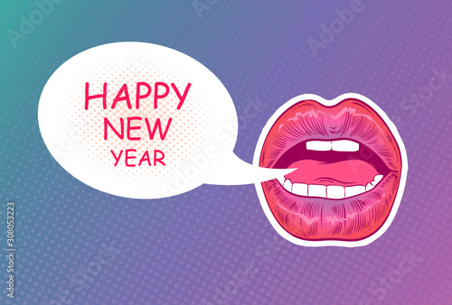 Pop art woman lips Happy New Year. Sexy mouth. Speech bubble comic book style. Hand drawn vector illustration.