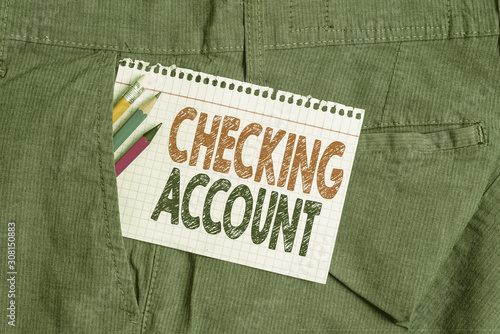 Conceptual hand writing showing Checking Account. Concept meaning bank account that allows you easy access to your money Writing equipment and white note paper inside pocket of trousers
