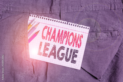 Conceptual hand writing showing Champions League. Concept meaning Yearly football competition from each country in Europe Writing equipment and white note paper inside pocket of trousers