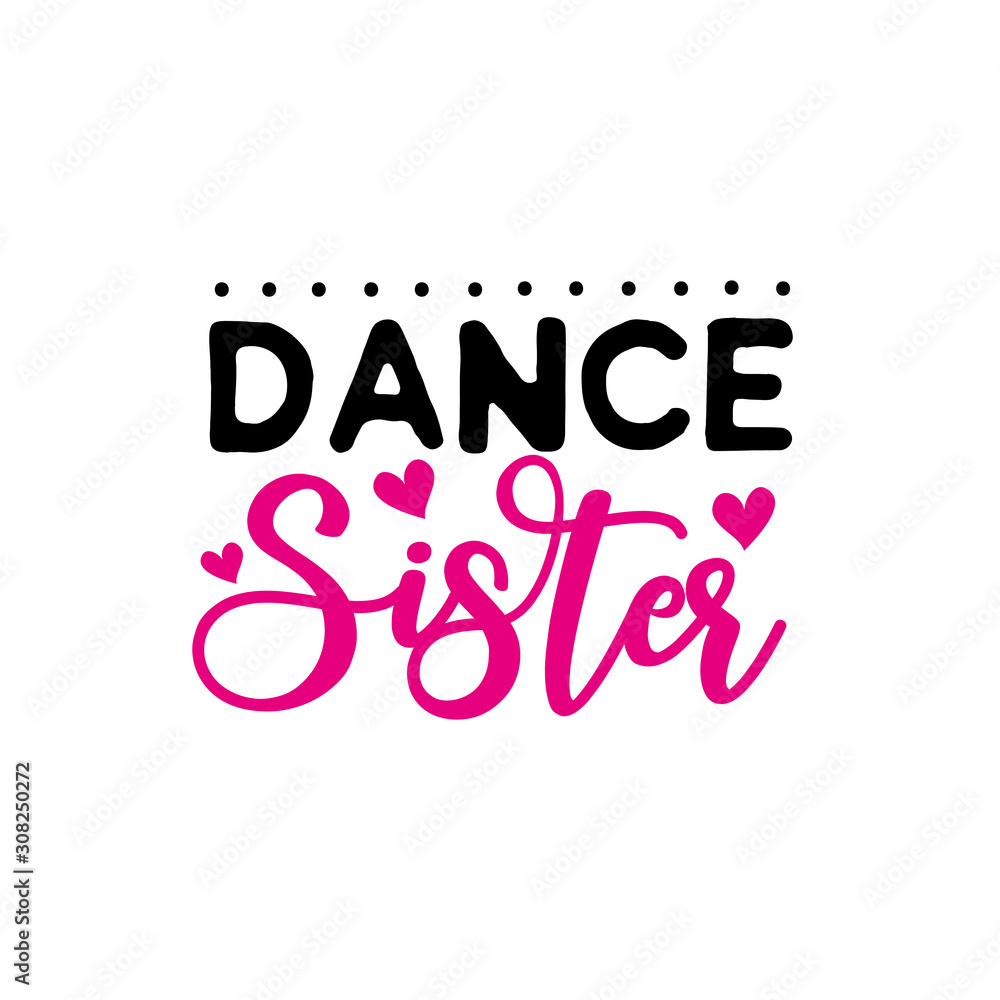 Dance Sister-calligraphy text with heart. Good for greeting card and  t-shirt print, flyer, poster design, mug.