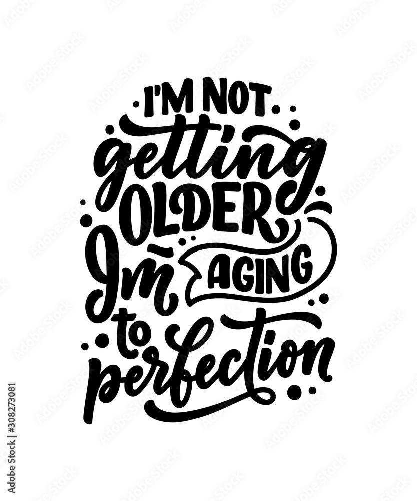 Modern and stylish hand drawn lettering slogan. Quote about old age. Motivational calligraphy poster, typography print. Vintage slogan. Vector