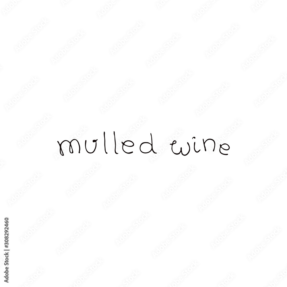 Stock vector illustration with text - mulled wine. Hand drawn lettering for christmas cards or mulled wine menu cafe or bar, packaging product or wrapping Stock vector illustration with text - mulled wine. Hand drawn lettering for christmas cards or mulled wine menu cafe or bar, packaging product or wrapping