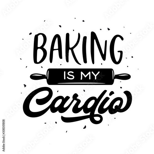Baking is my cardio t-shirt design. Vector illustration.