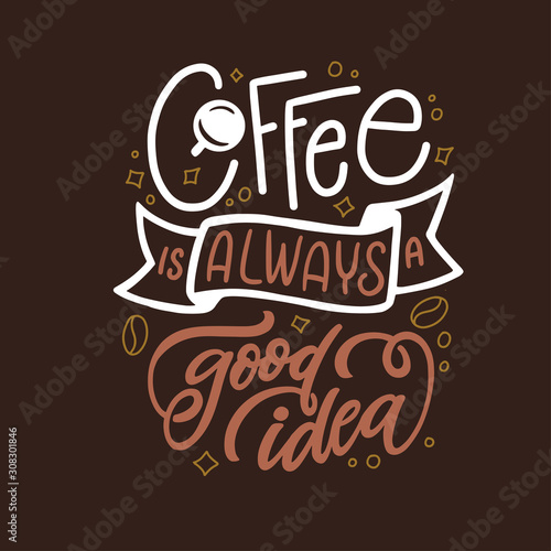 Hand drawn coffee is always a good idea quote. Vector vintage illustration.