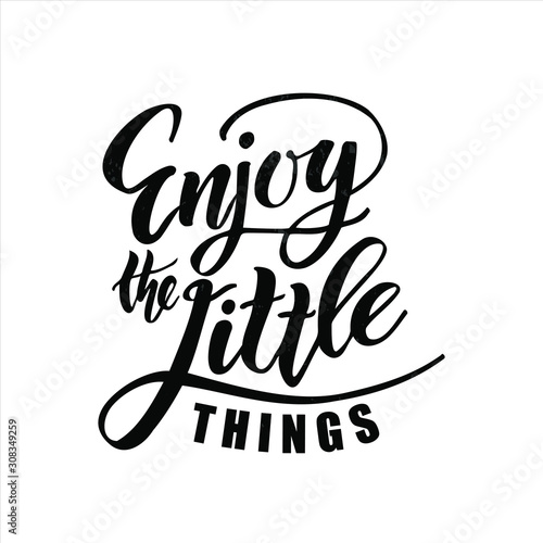 Enjoy the little things lettering. Quote  motivation  for badge, poster, logo, tag . Vector illustration.