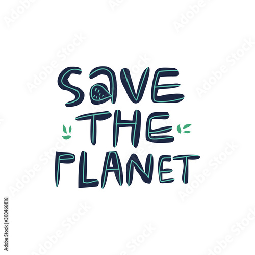 Save the planet hand drawn vector lettering. Sustainable and green lifestyle. Zero waste concept. Typography with leaves on white. Earth Day, environment and ecology protect illustration