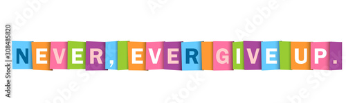 NEVER, EVER GIVE UP. colorful vector typography banner