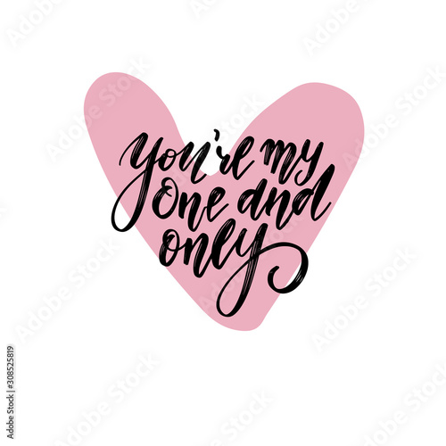You are my one and only black and white hand ink lettering phrase on heart shape. Celebration wedding design greeting card, photography overlay, calligraphy vector illustration