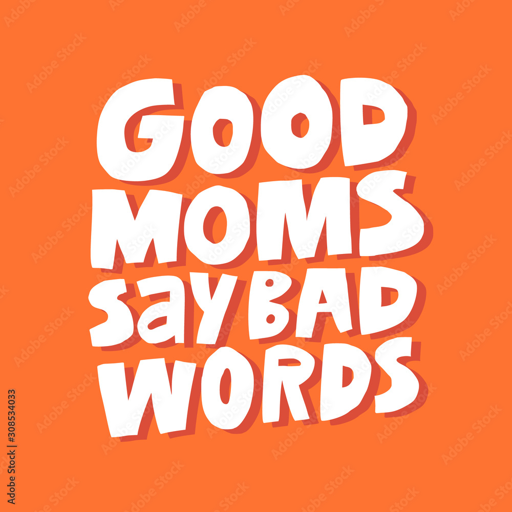 Difficult motherhood slogan hand drawn vector illustration. Good moms say bad words lettering. Funny tshirt, banner decorative typography. Creative maternity phrase isolated on orange backdrop Difficult motherhood slogan hand drawn vector illustration. Good moms say bad words lettering. Funny tshirt, banner decorative typography. Creative maternity phrase isolated on orange backdrop