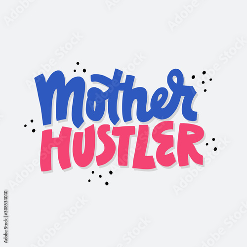 Mother hustler hand drawn scandinavian style lettering. Busy mom, parenting typography with pink and blue words. Creative t shirt print design element. Multitasking woman, super wife concept