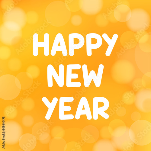 Happy new year greeting on blur yellow background. white text design in concept bokeh. 