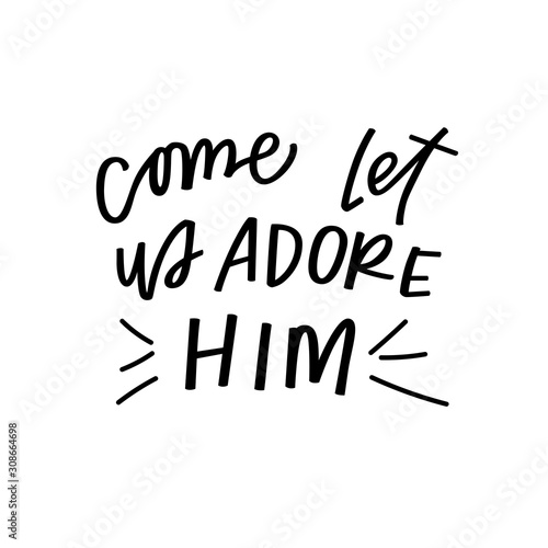 Come let us adore Him