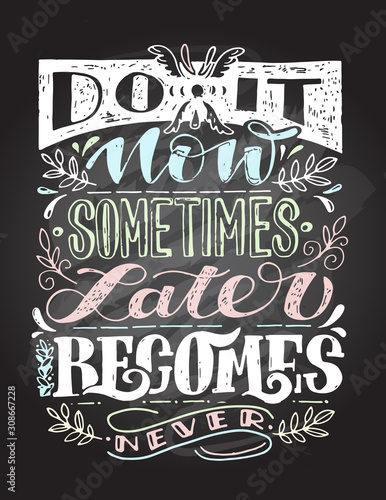 Do it now - Sometimes Later becames never - chalk board hand drawn doodle lettering postcard