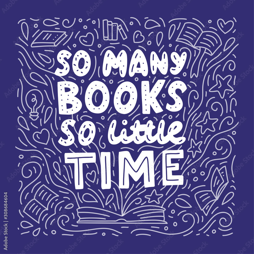 So many books, so little time. Doodle vector illustration with hand lettering. Background for lovers of reading.