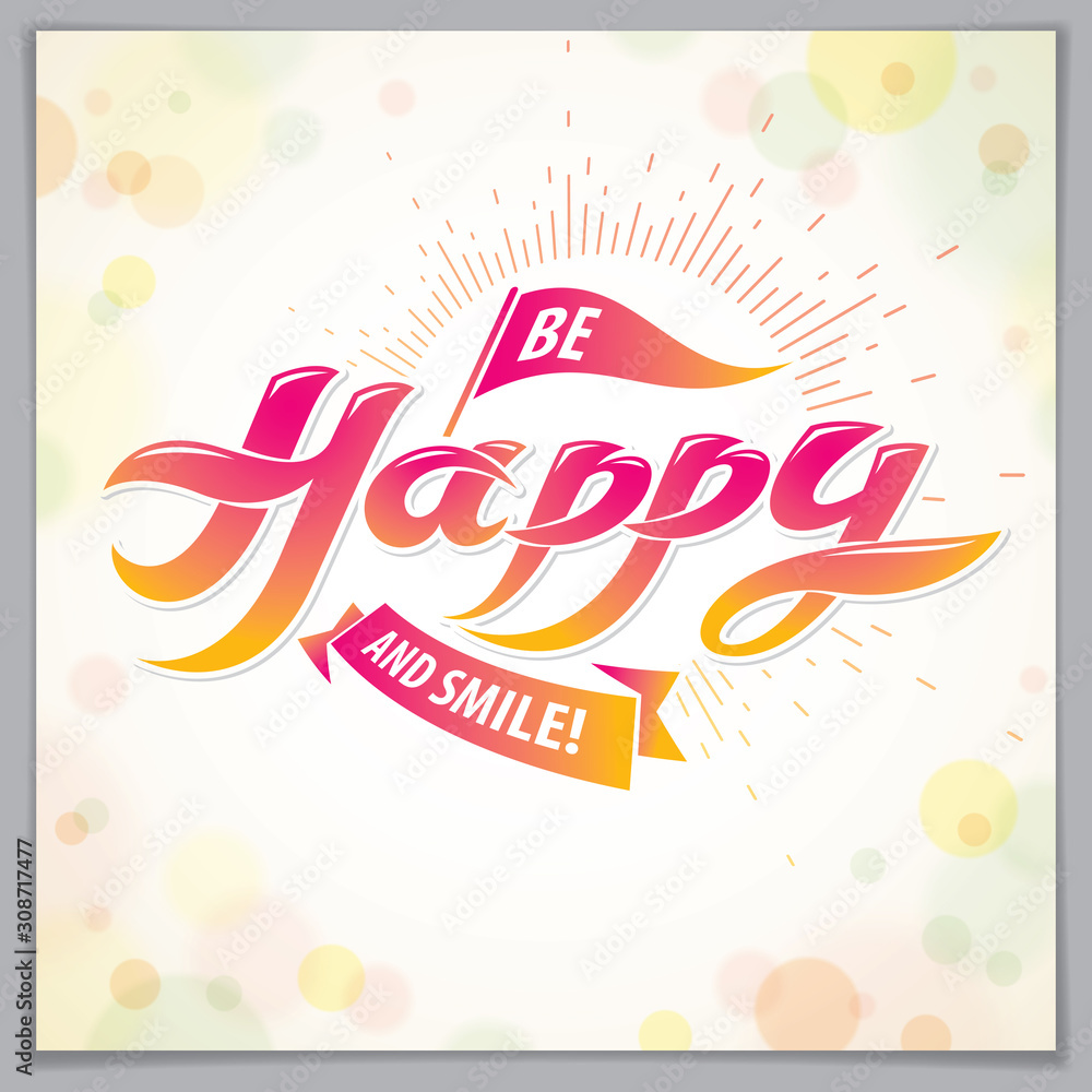 Be Happy vector design for greeting card. Includes beautiful lettering composition placed over blurred circles abstract background. Square shape format with CMYK colors acceptable for print.