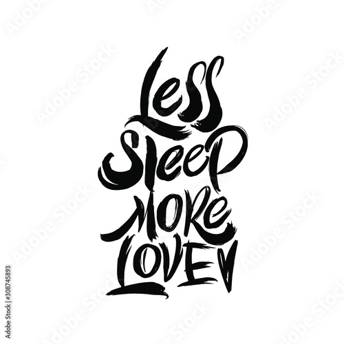 Less sleep more love. Great lettering and calligraphy for greeting cards, stickers, banners, prints and home interior decor.