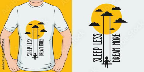 Sleep Less, Dream More. Unique and Trendy Motivational or Inspirational Quote T-Shirt Design or Mockup.