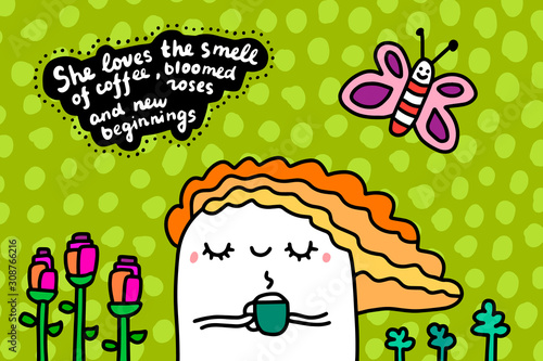 She loves the smell of coffee bloomed roses and new beginnings hand drawn vector illustration in cartoon comic style