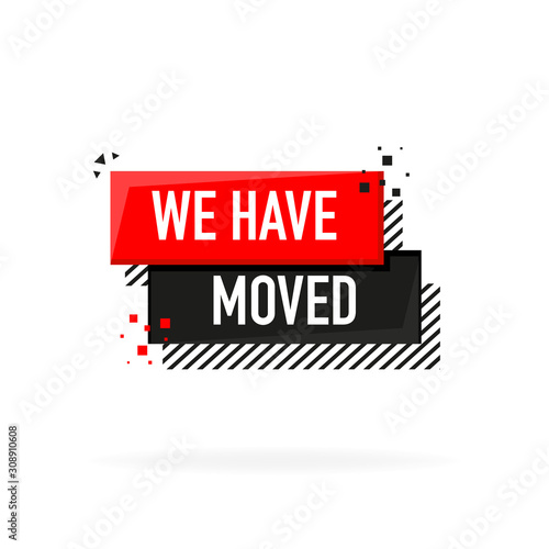 We have moved. Flat badge vector illustration on white background.