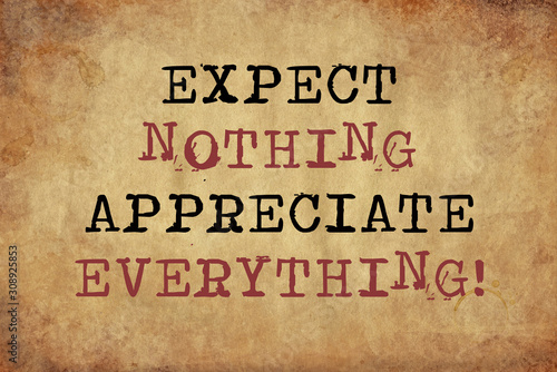 Expect Nothing Appreciate Everything